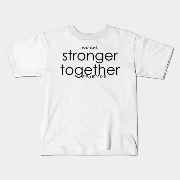 We are stronger together Kids T-Shirt by mohamedayman1